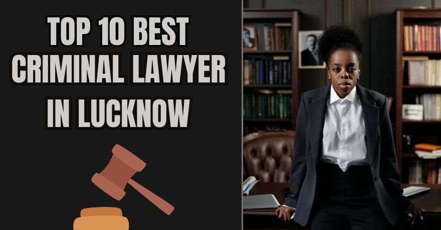Top 10 Best Criminal Lawyer in Lucknow
