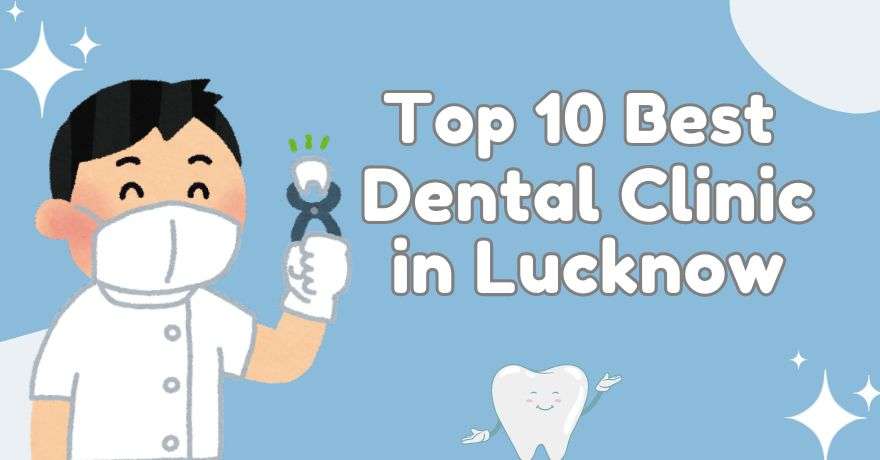 Top 10 Best Dental Clinic in Lucknow